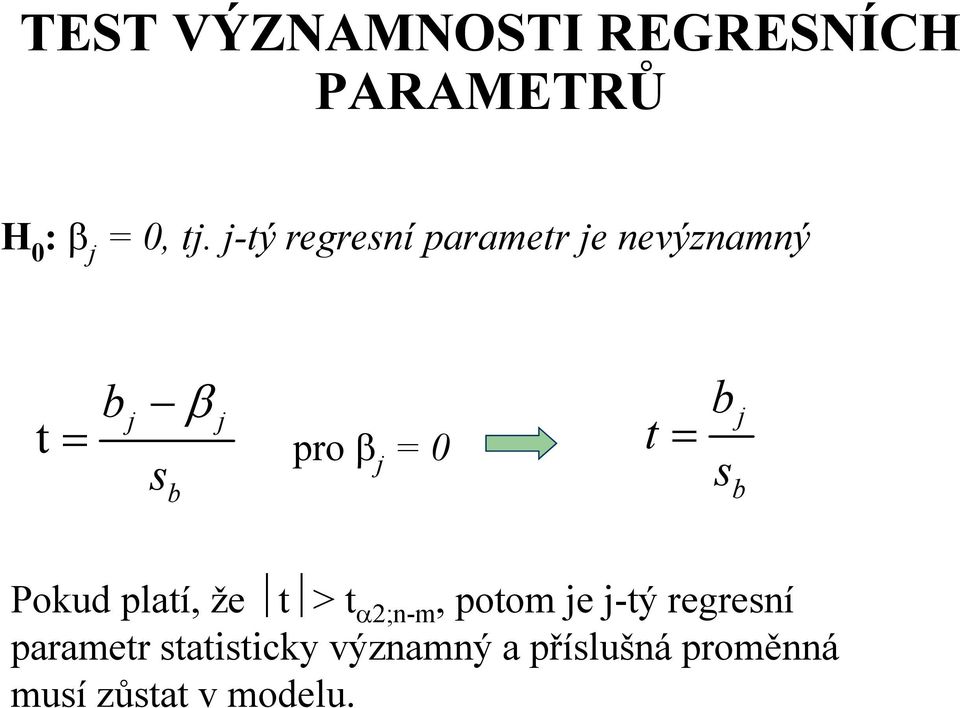 t = b s j b Pokud platí, že t > t α2;n-m, potom je j-tý regresní