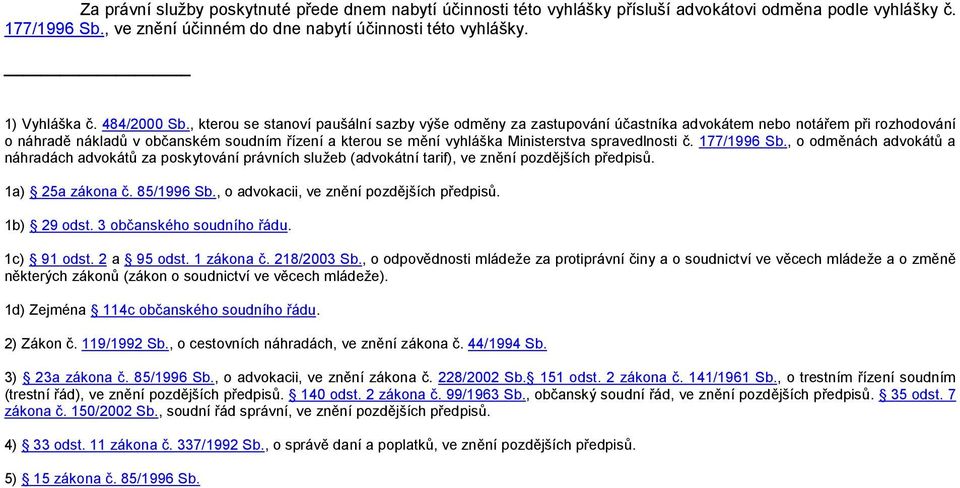 , kterou se stanoví paušální sazby výše odměny za zastupování účastníka advokátem nebo notářem při rozhodování o náhradě nákladů v občanském soudním řízení a kterou se mění vyhláška Ministerstva