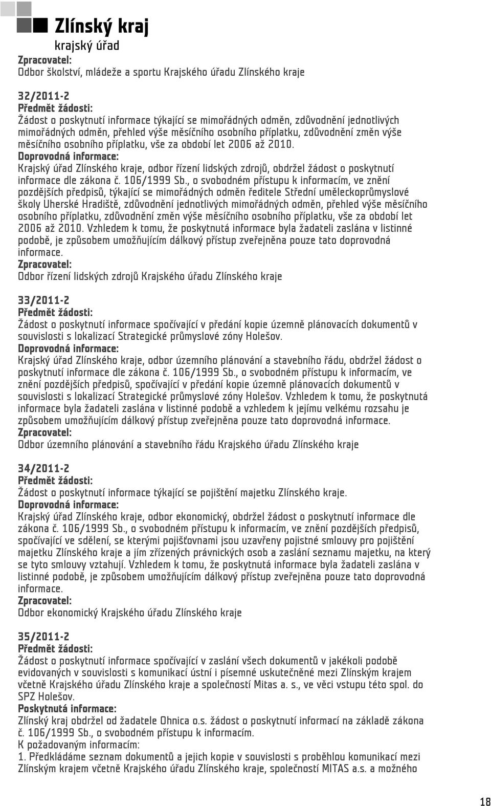 Krajský úřad Zlínského kraje, odbor řízení lidských zdrojů, obdržel žádost o poskytnutí informace dle zákona č. 106/1999 Sb.