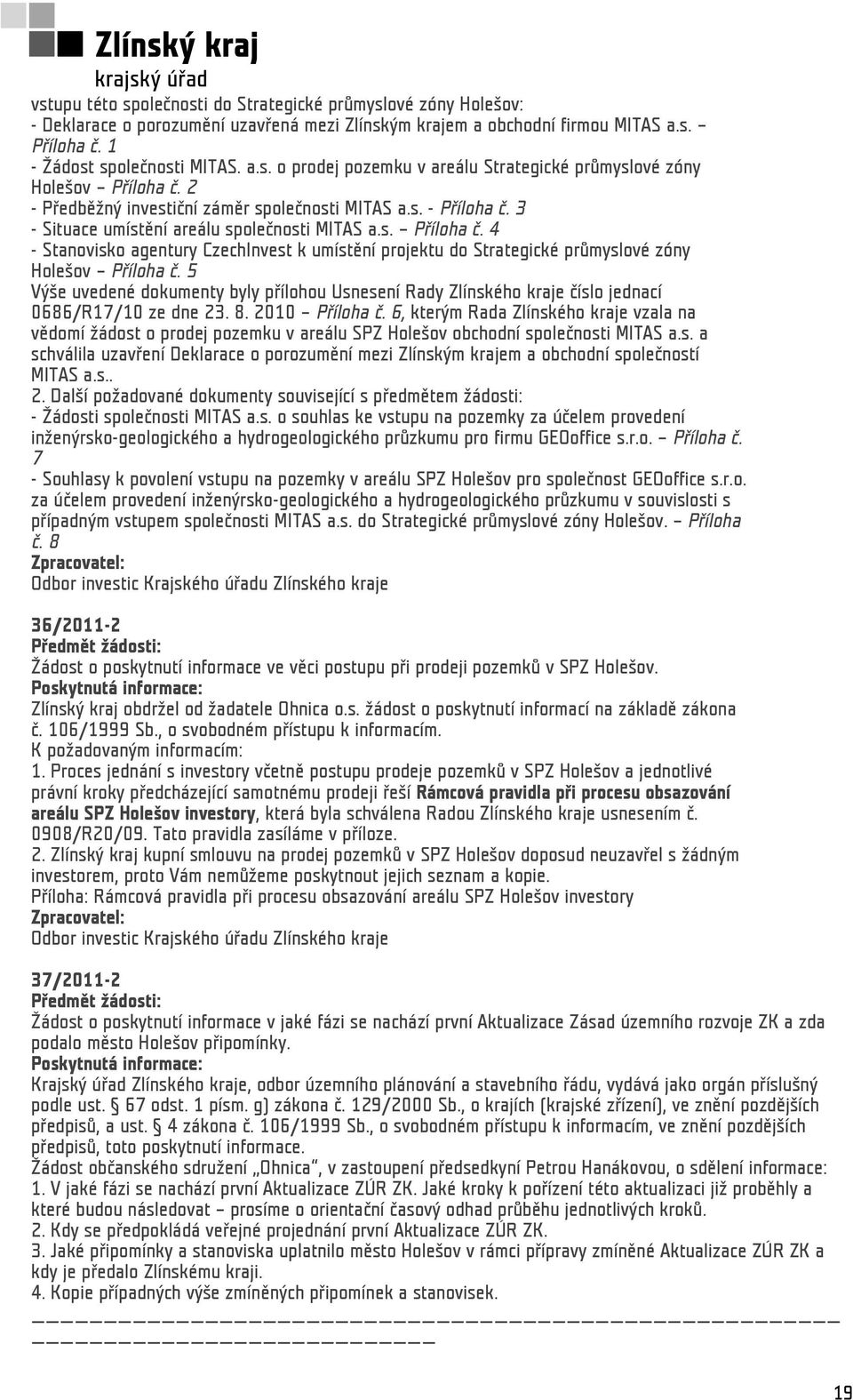 5 Výše uvedené dokumenty byly přílohou Usnesení Rady Zlínského kraje číslo jednací 0686/R17/10 ze dne 23. 8. 2010 Příloha č.