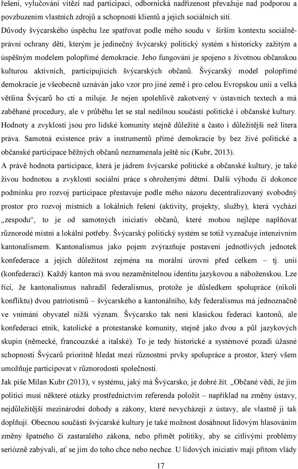 polopřímé demokracie. Jeho fungování je spojeno s životnou občanskou kulturou aktivních, participujících švýcarských občanů.