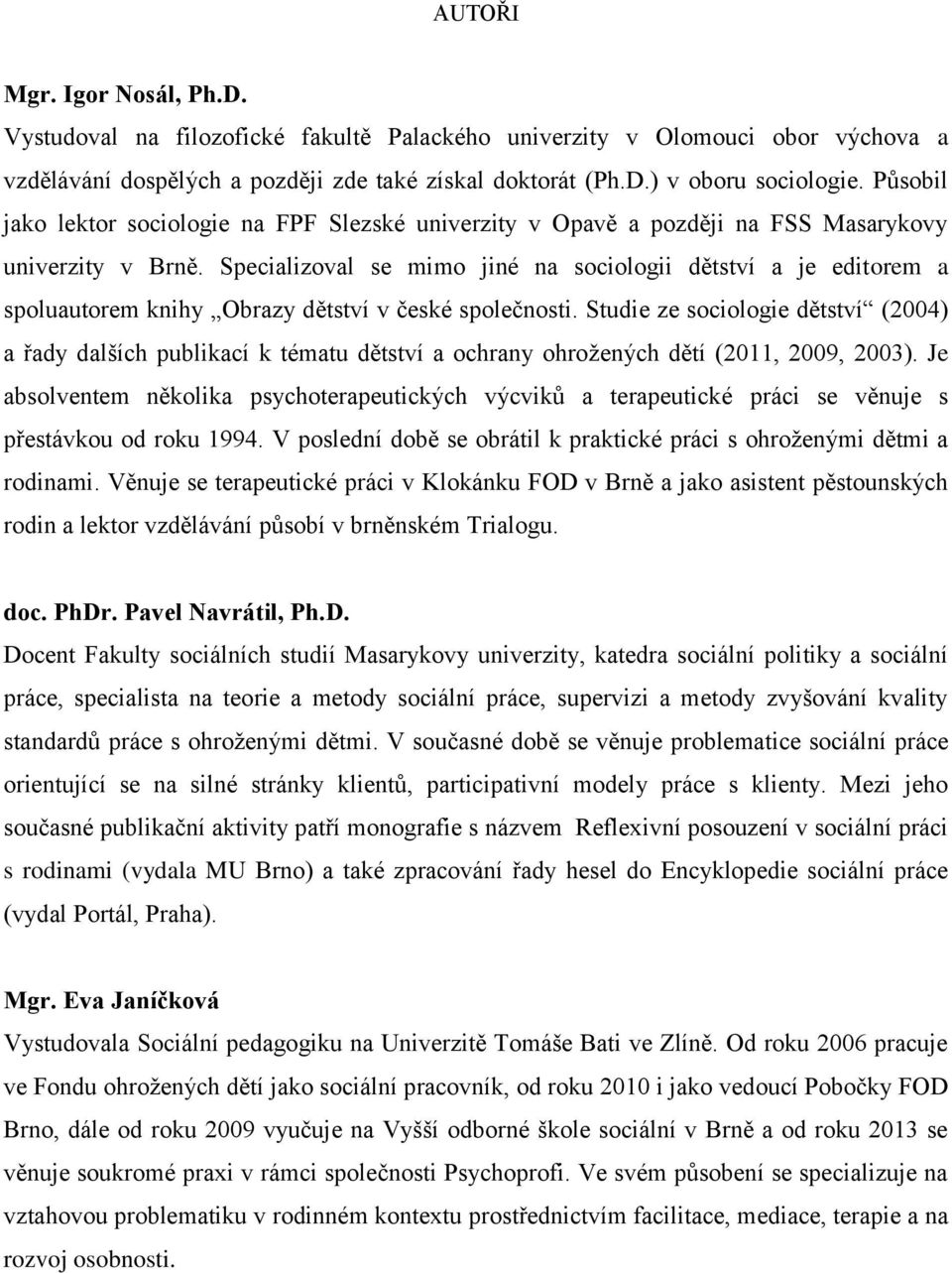 Specializoval se mimo jiné na sociologii dětství a je editorem a spoluautorem knihy Obrazy dětství v české společnosti.