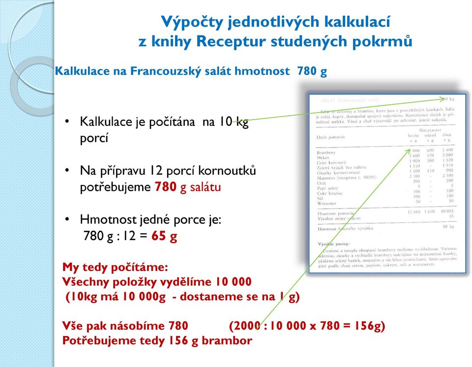 porce je: 780 g : 12 = 65 g My tedy počítáme: Všechny položky vydělíme 10 000 (10kg má 10 000g -