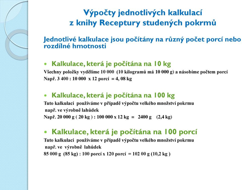 3 400 : 10 000 x 12 porcí = 4, 08 kg Kalkulace, která je počítána na 100 kg Tuto kalkulaci používáme v případě výpočtu velkého množství pokrmu např.