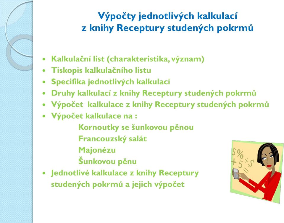 kalkulace na : Kornoutky se šunkovou pěnou Francouzský salát Majonézu