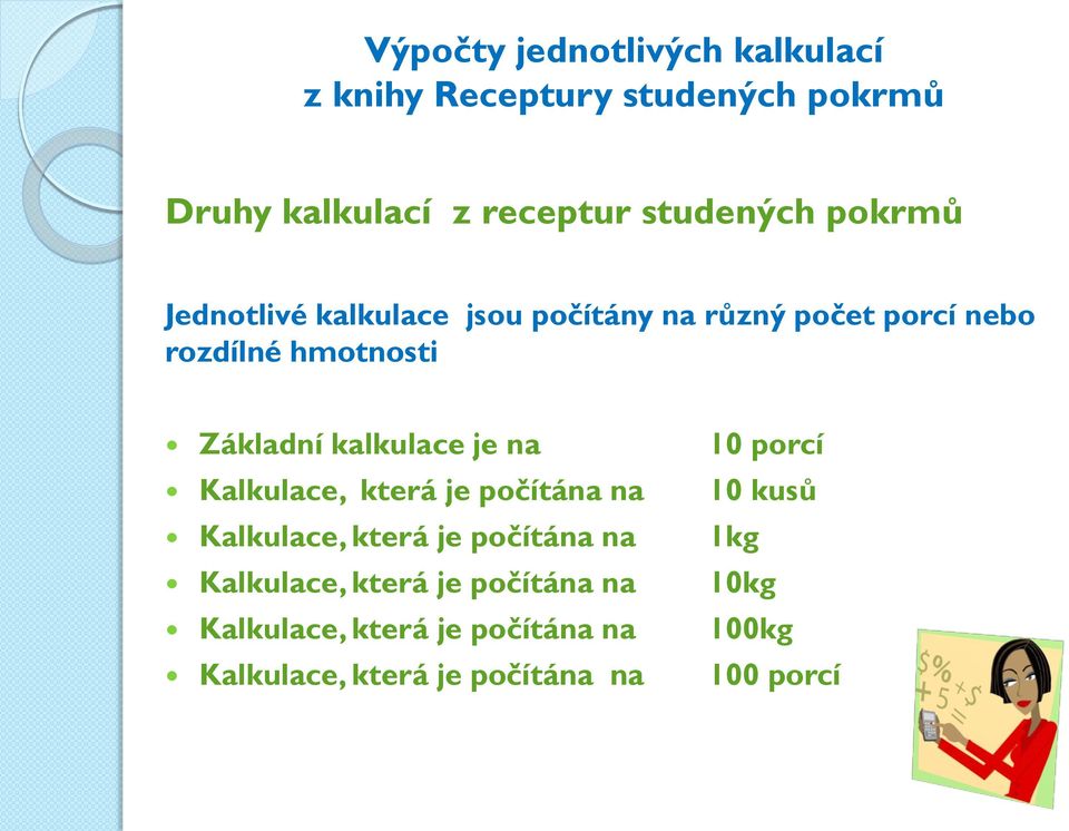 je počítána na 10 kusů Kalkulace, která je počítána na 1kg Kalkulace, která je počítána