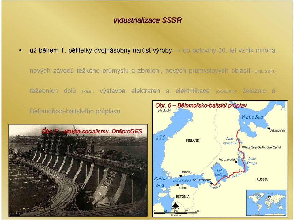 (Ural, Sibiř), těžebních dolů (Sibiř), výstavba elektráren a elektrifikace (GOELRO),