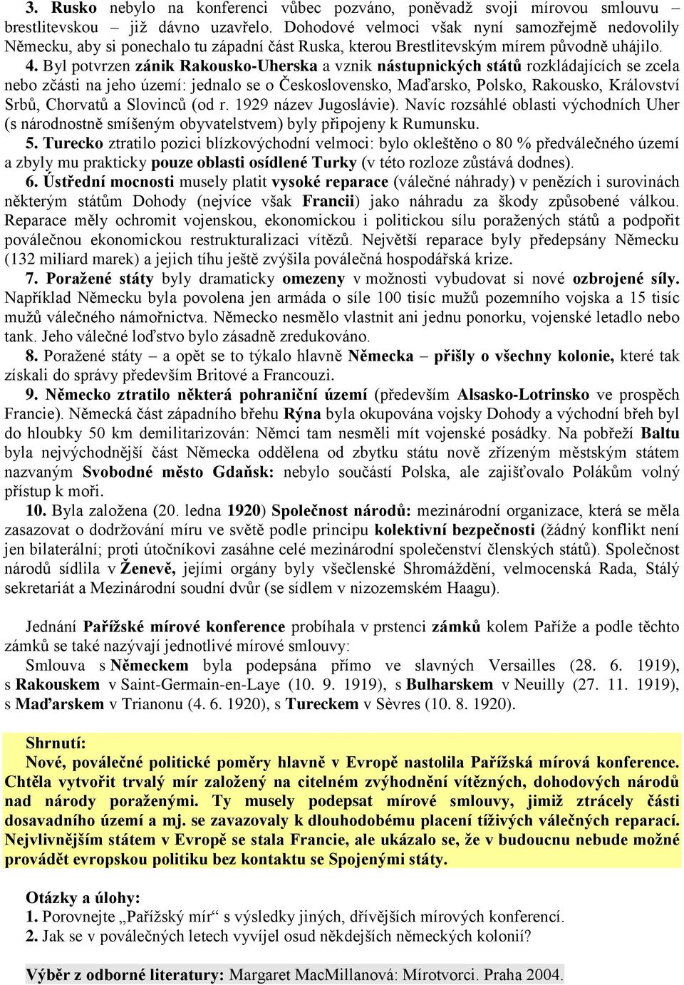 Byl potvrzen zánik Rakousko-Uherska a vznik nástupnických států rozkládajících se zcela nebo zčásti na jeho území: jednalo se o Československo, Maďarsko, Polsko, Rakousko, Království Srbů, Chorvatů a