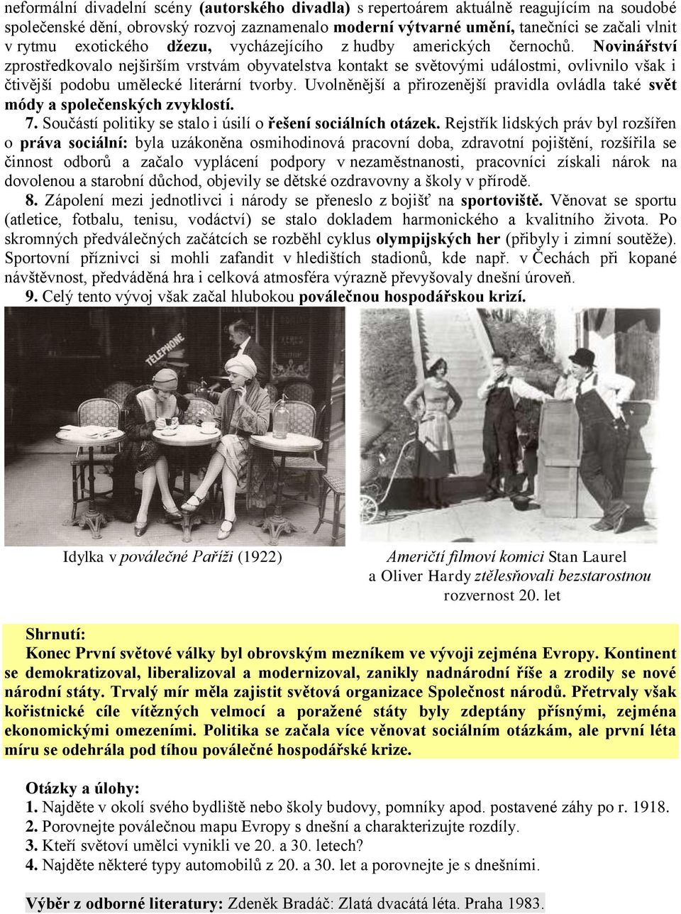 Novinářství zprostředkovalo nejširším vrstvám obyvatelstva kontakt se světovými událostmi, ovlivnilo však i čtivější podobu umělecké literární tvorby.