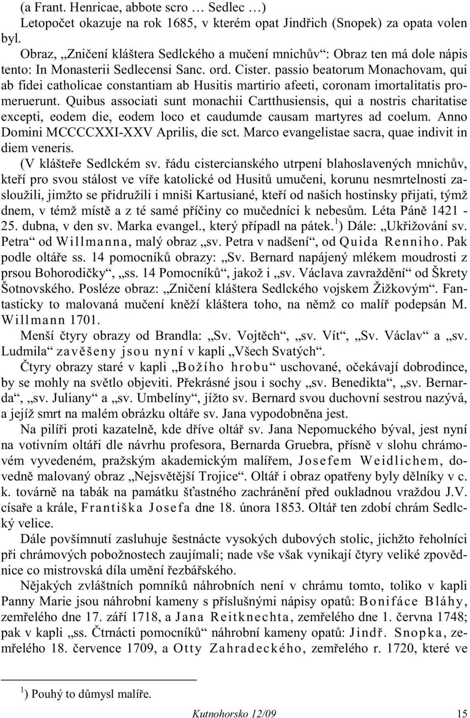 passio beatorum Monachovam, qui ab fidei catholicae constantiam ab Husitis martirio afeeti, coronam imortalitatis promeruerunt.