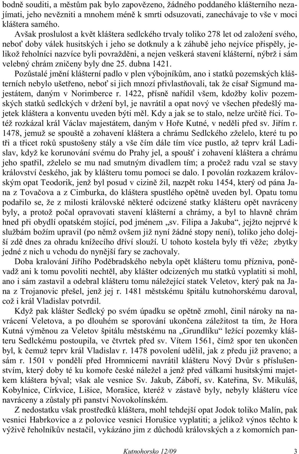 povražd ni, a nejen veškerá stavení klášterní, nýbrž i sám velebný chrám zni eny byly dne 25. dubna 1421.