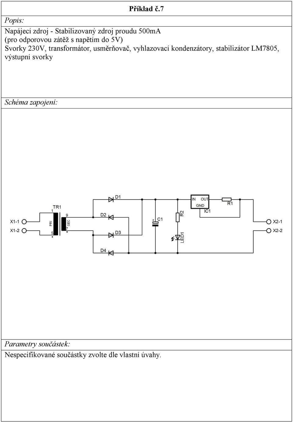 odporovou zátěž s napětím do 5V) Svorky 230V, transformátor,