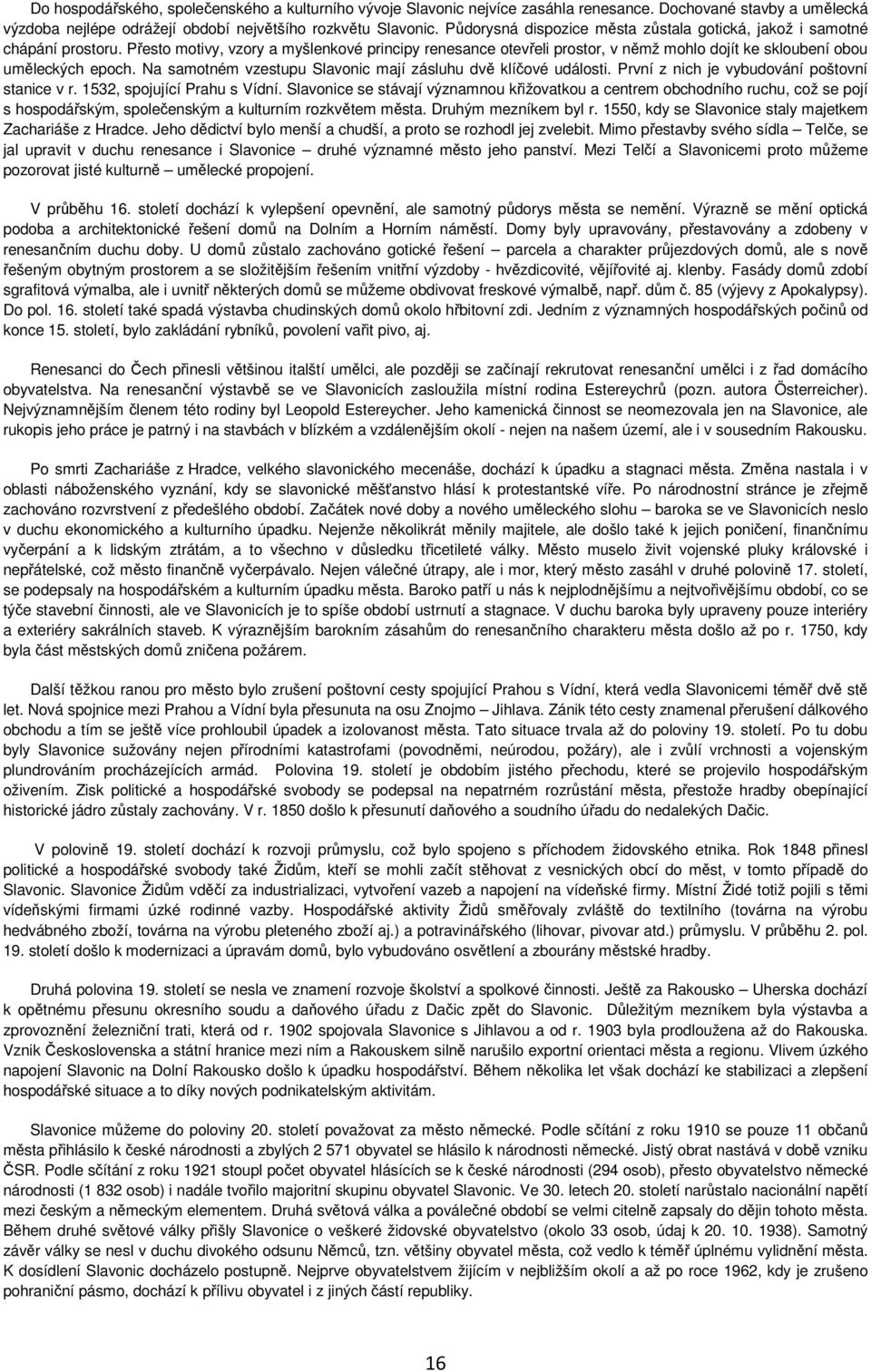 Přesto motivy, vzory a myšlenkové principy renesance otevřeli prostor, v němž mohlo dojít ke skloubení obou uměleckých epoch. Na samotném vzestupu Slavonic mají zásluhu dvě klíčové události.