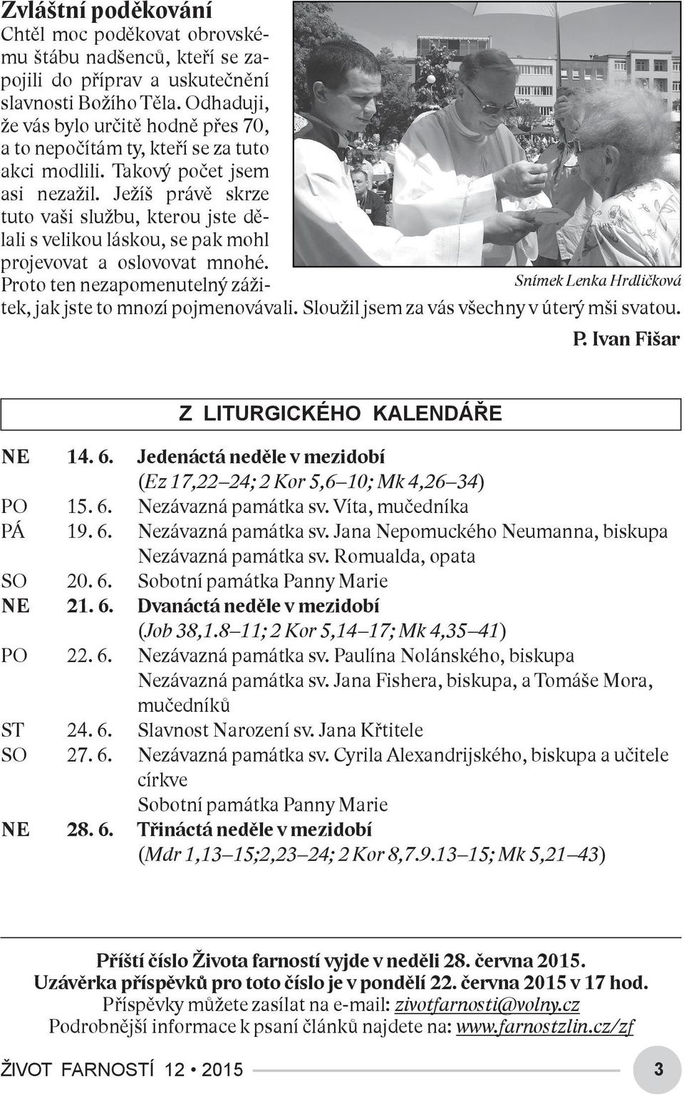 Ježíš právě skrze tuto vaši službu, kterou jste dělali s velikou láskou, se pak mohl projevovat a oslovovat mnohé. Proto ten nezapomenutelný zážitek, jak jste to mnozí pojmenovávali.