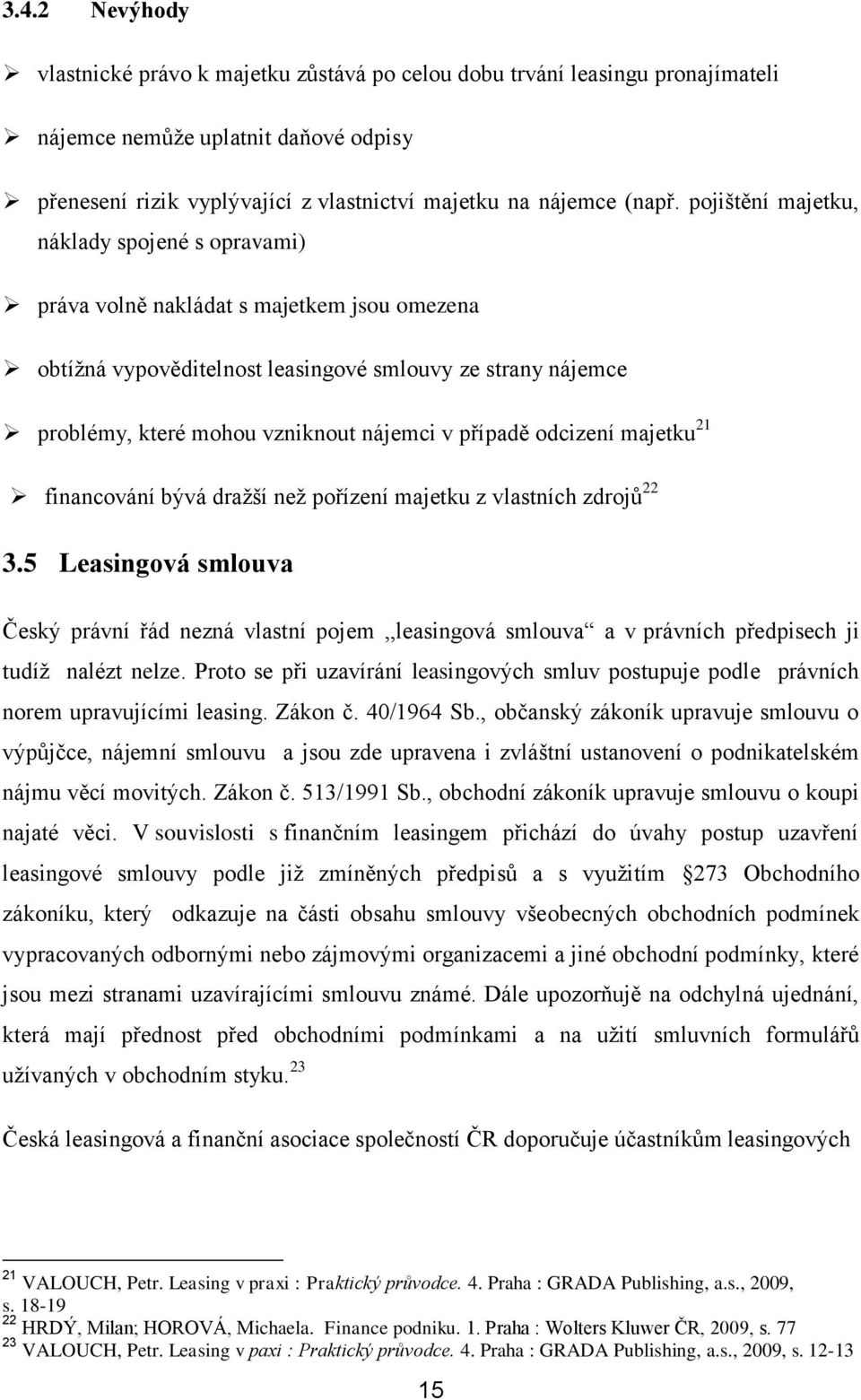 případě odcizení majetku 21 financování bývá dražší než pořízení majetku z vlastních zdrojů 22 3.