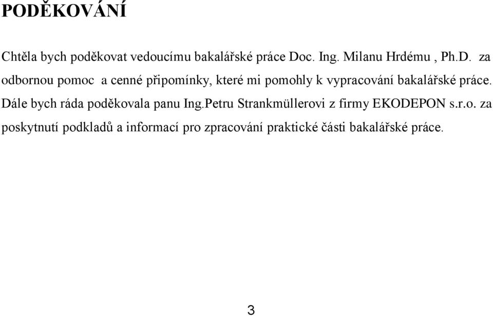 za odbornou pomoc a cenné připomínky, které mi pomohly k vypracování bakalářské práce.