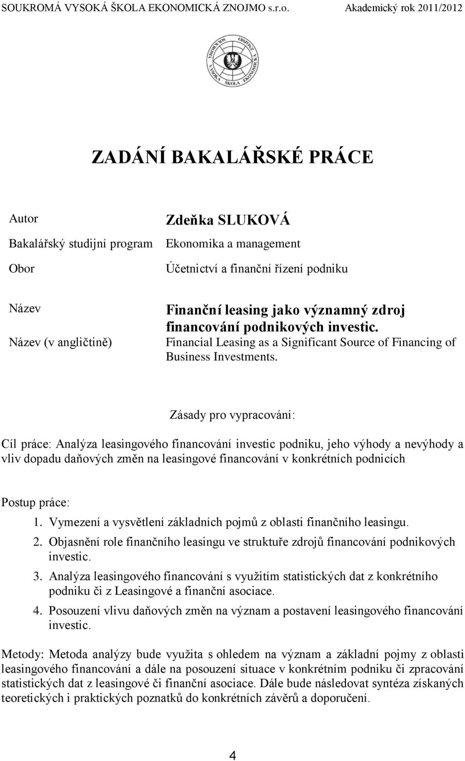 leasing jako významný zdroj financování podnikových investic. Financial Leasing as a Significant Source of Financing of Business Investments.