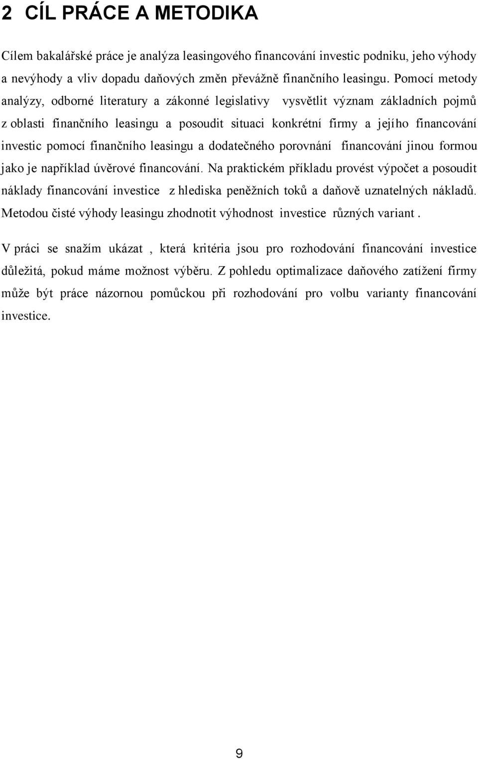 finančního leasingu a dodatečného porovnání financování jinou formou jako je například úvěrové financování.