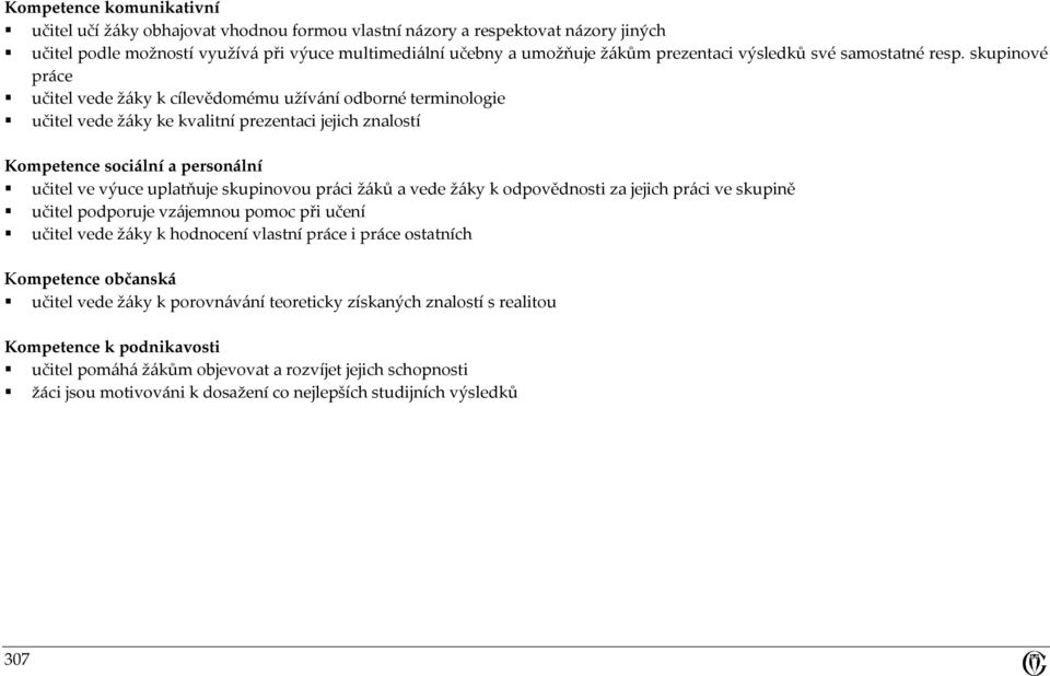 skupinové práce učitel vede žáky k cílevědomému užívání odborné terminologie učitel vede žáky ke kvalitní prezentaci jejich znalostí Kompetence sociální a personální učitel ve výuce uplatňuje