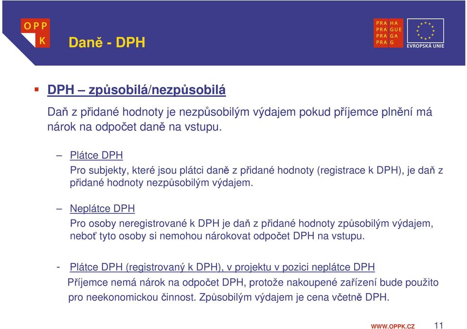 Neplátce DPH Pro osoby neregistrované k DPH je daň z přidané hodnoty způsobilým výdajem, neboť tyto osoby si nemohou nárokovat odpočet DPH na vstupu.