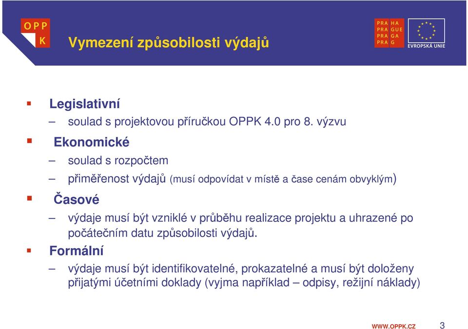 výdaje musí být vzniklé v průběhu realizace projektu a uhrazené po počátečním datu způsobilosti výdajů.