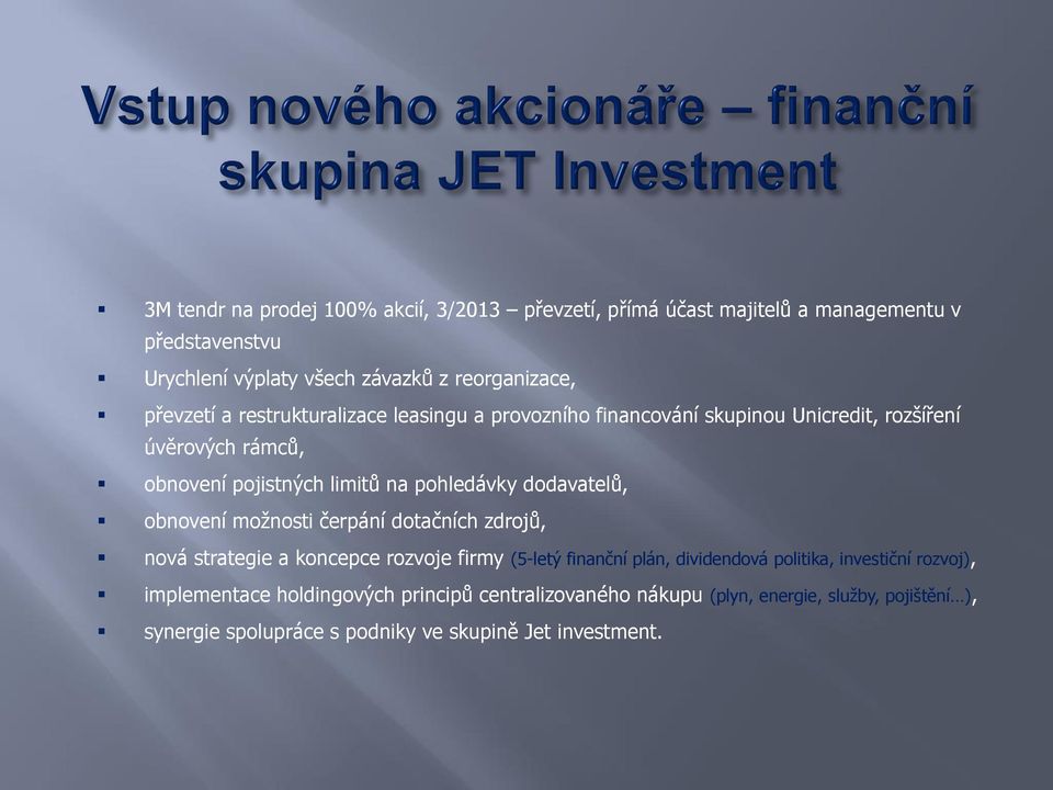 dodavatelů, obnovení možnosti čerpání dotačních zdrojů, nová strategie a koncepce rozvoje firmy (5-letý finanční plán, dividendová politika, investiční