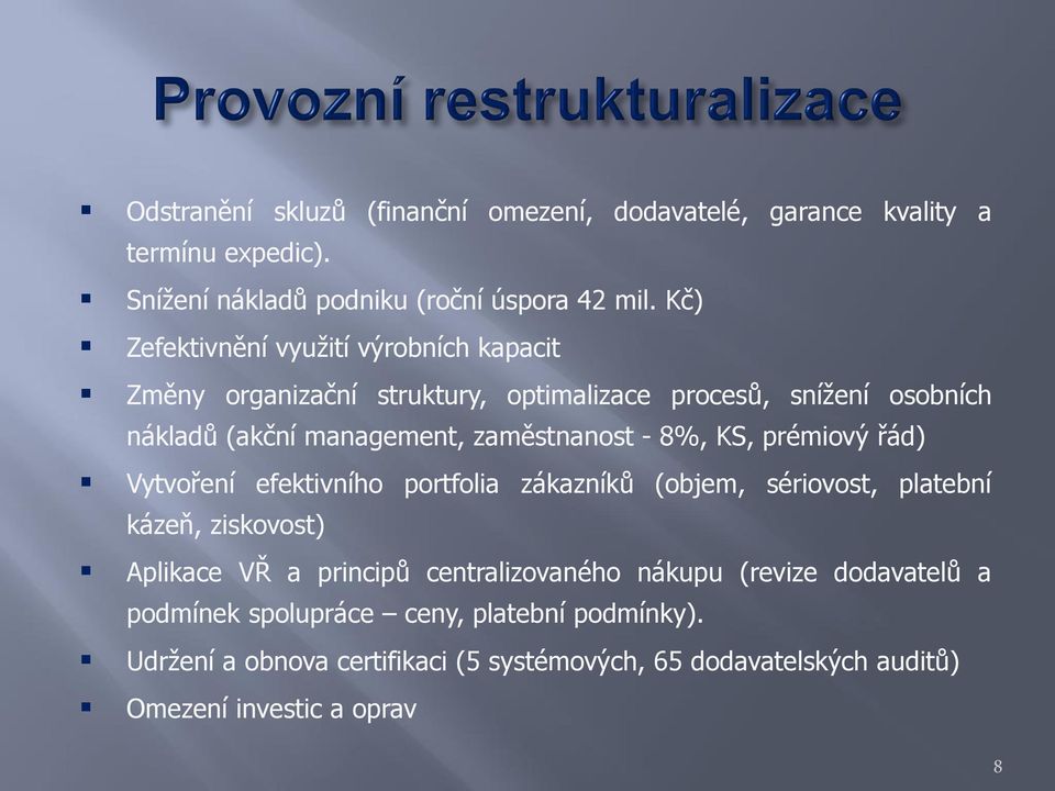 - 8%, KS, prémiový řád) Vytvoření efektivního portfolia zákazníků (objem, sériovost, platební kázeň, ziskovost) Aplikace VŘ a principů centralizovaného