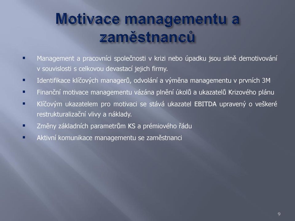 Identifikace klíčových managerů, odvolání a výměna managementu v prvních 3M Finanční motivace managementu vázána plnění