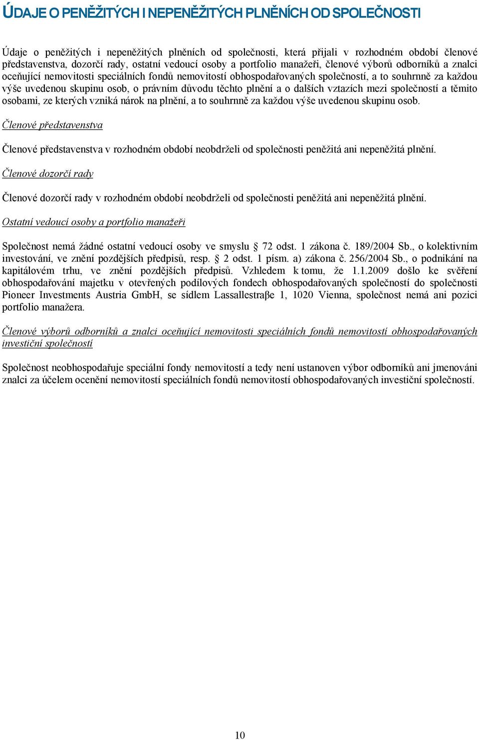 osob, o právním důvodu těchto plnění a o dalších vztazích mezi společností a těmito osobami, ze kterých vzniká nárok na plnění, a to souhrnně za každou výše uvedenou skupinu osob.