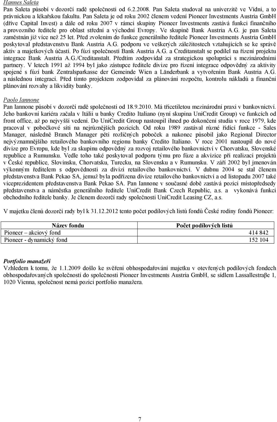 ředitele pro oblast střední a východní Evropy. Ve skupině Bank Austria A.G. je pan Saleta zaměstnán již více než 25 let.