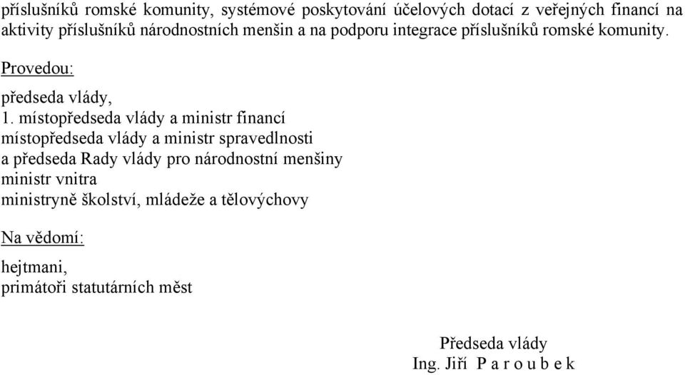 místopředseda vlády a ministr financí místopředseda vlády a ministr spravedlnosti a předseda Rady vlády pro národnostní