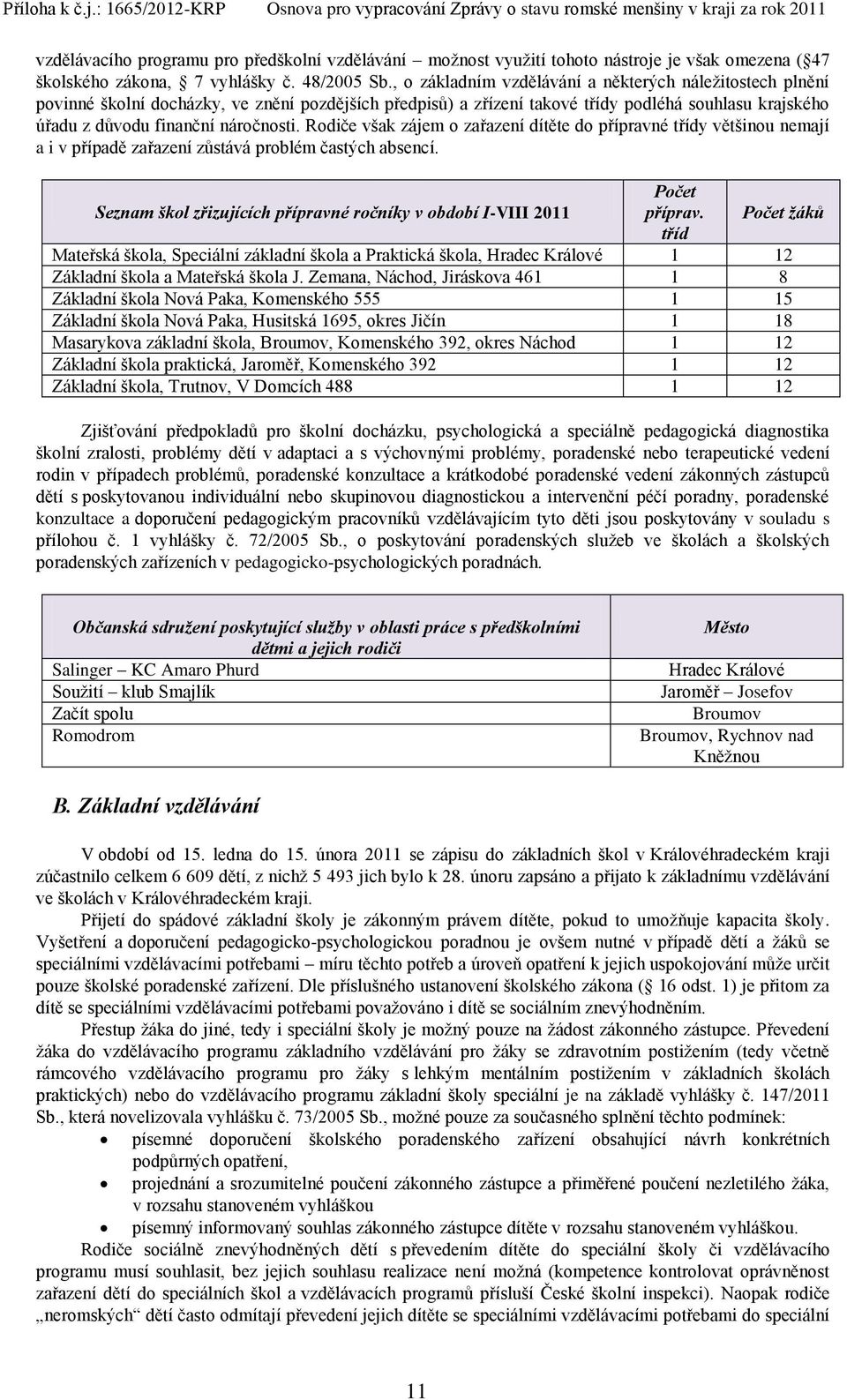 Rodiče však zájem o zařazení dítěte do přípravné třídy většinou nemají a i v případě zařazení zůstává problém častých absencí.