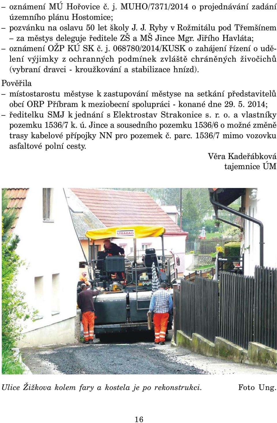 068780/2014/KUSK o zahájení řízení o udělení výjimky z ochranných podmínek zvláště chráněných živočichů (vybraní dravci - kroužkování a stabilizace hnízd).