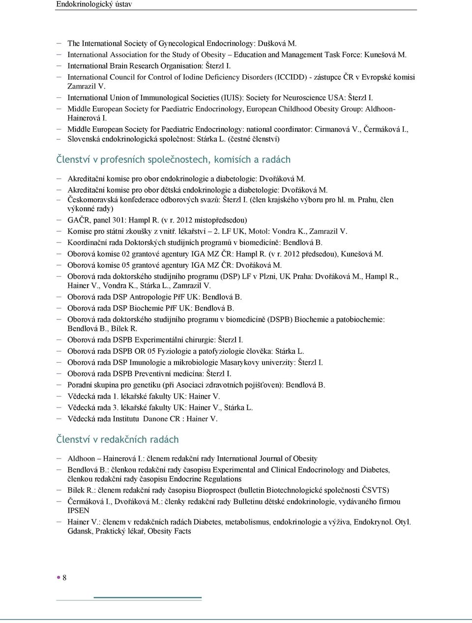 International Union of Immunological Societies (IUIS): Society for Neuroscience USA: Šterzl I.