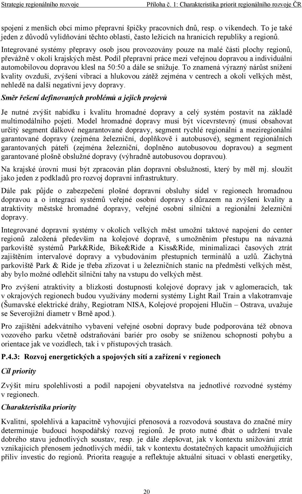 Podíl přepravní práce mezi veřejnou dopravou a individuální automobilovou dopravou klesl na 50:50 a dále se snižuje.