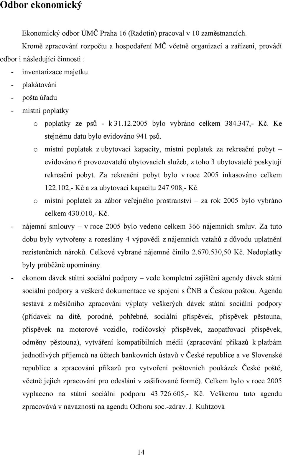 - k 31.12.2005 bylo vybráno celkem 384.347,- Kč. Ke stejnému datu bylo evidováno 941 psů.