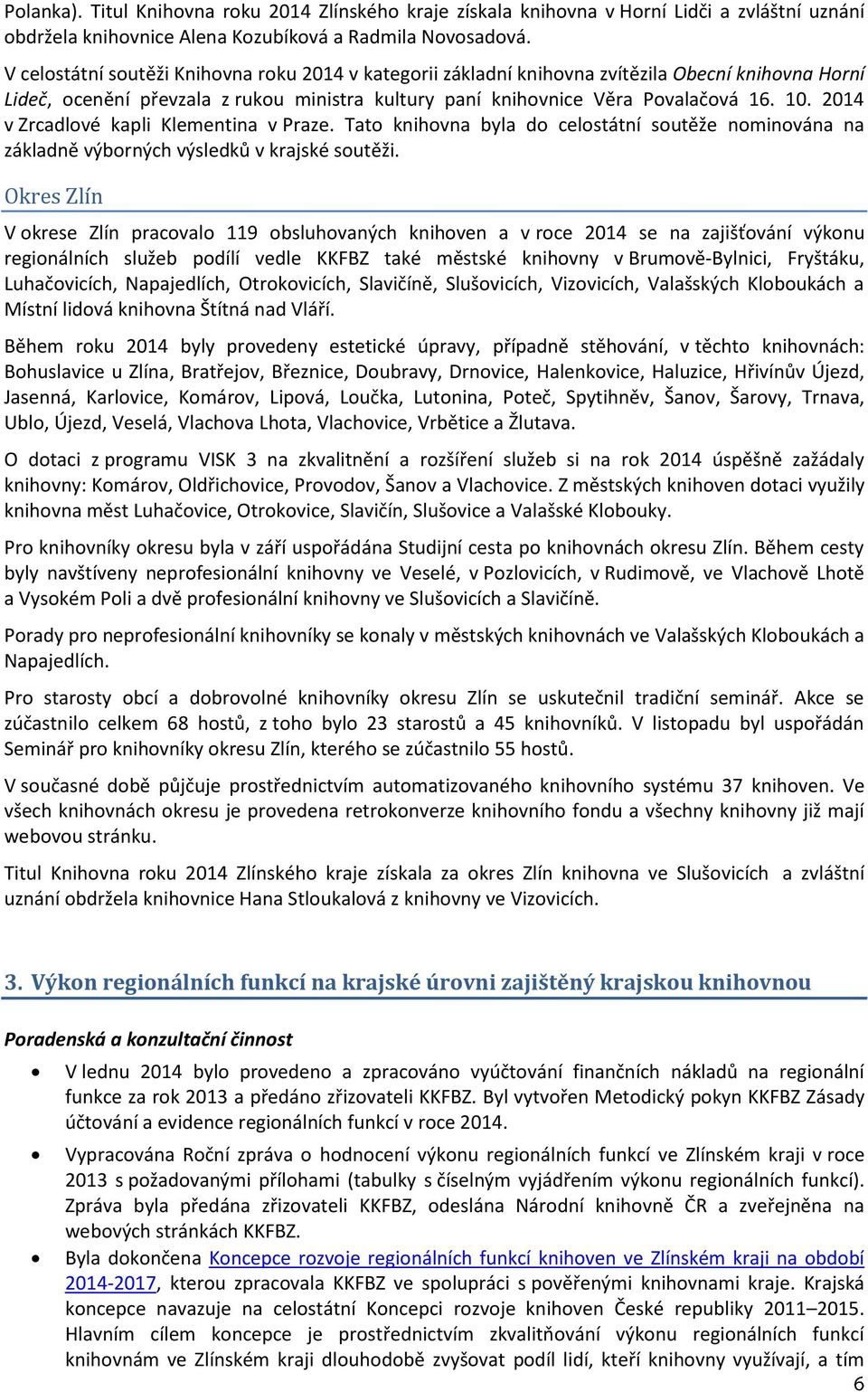 2014 v Zrcadlové kapli Klementina v Praze. Tato knihovna byla do celostátní soutěže nominována na základně výborných výsledků v krajské soutěži.