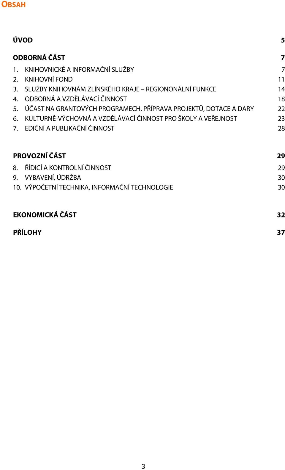 ÚČAST NA GRANTOVÝCH PROGRAMECH, PŘÍPRAVA PROJEKTŮ, DOTACE A DARY 22 6.