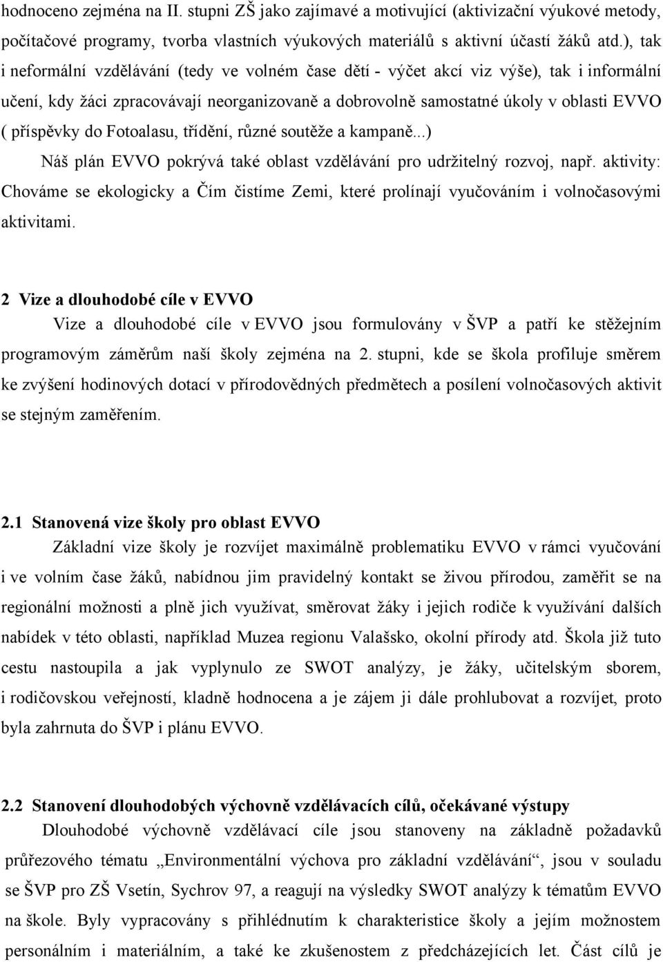 do Fotoalasu, třídění, různé soutěže a kampaně...) Náš plán EVVO pokrývá také oblast vzdělávání pro udržitelný rozvoj, např.