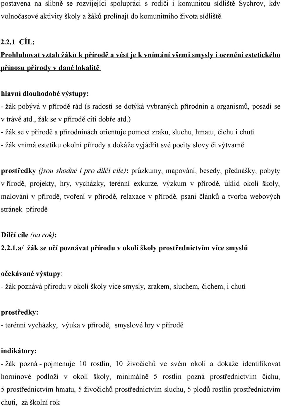 dotýká vybraných přírodnin a organismů, posadí se v trávě atd., žák se v přírodě cítí dobře atd.