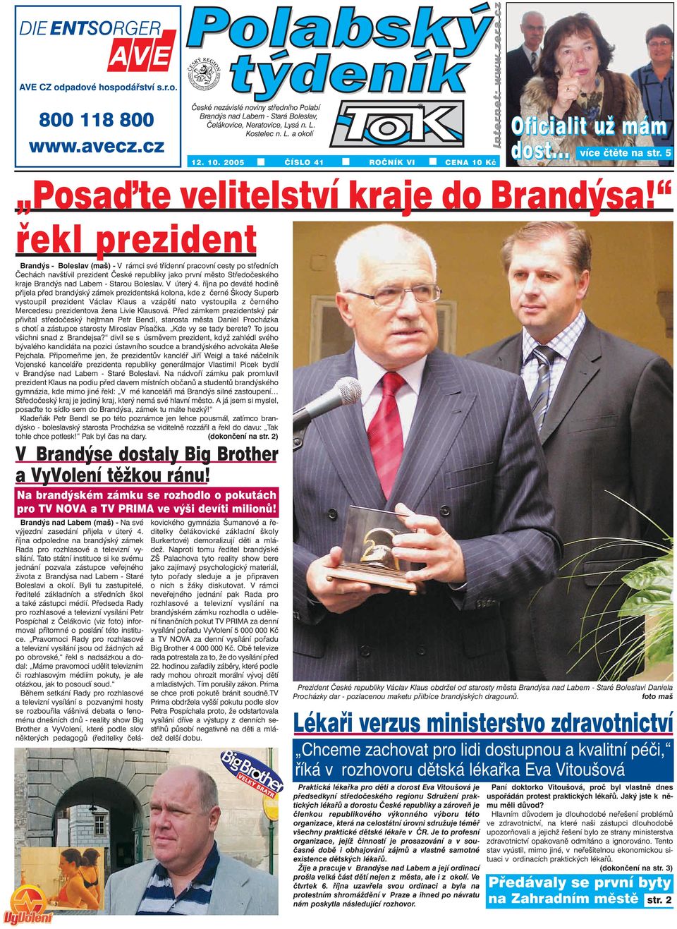 řekl prezident Brandýs - Boleslav (maš) - V rámci své třídenní pracovní cesty po středních Čechách navštívil prezident České republiky jako první město Středočeského kraje Brandýs nad Labem - Starou