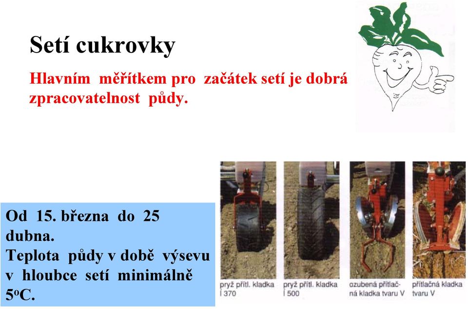 půdy. Od 15. března do 25 dubna.