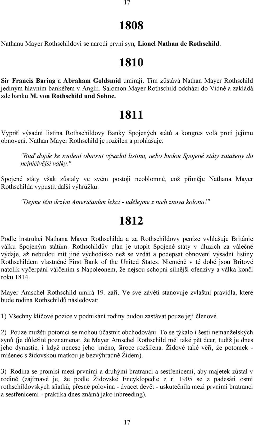 1811 Vyprší výsadní listina Rothschildovy Banky Spojených států a kongres volá proti jejímu obnovení.