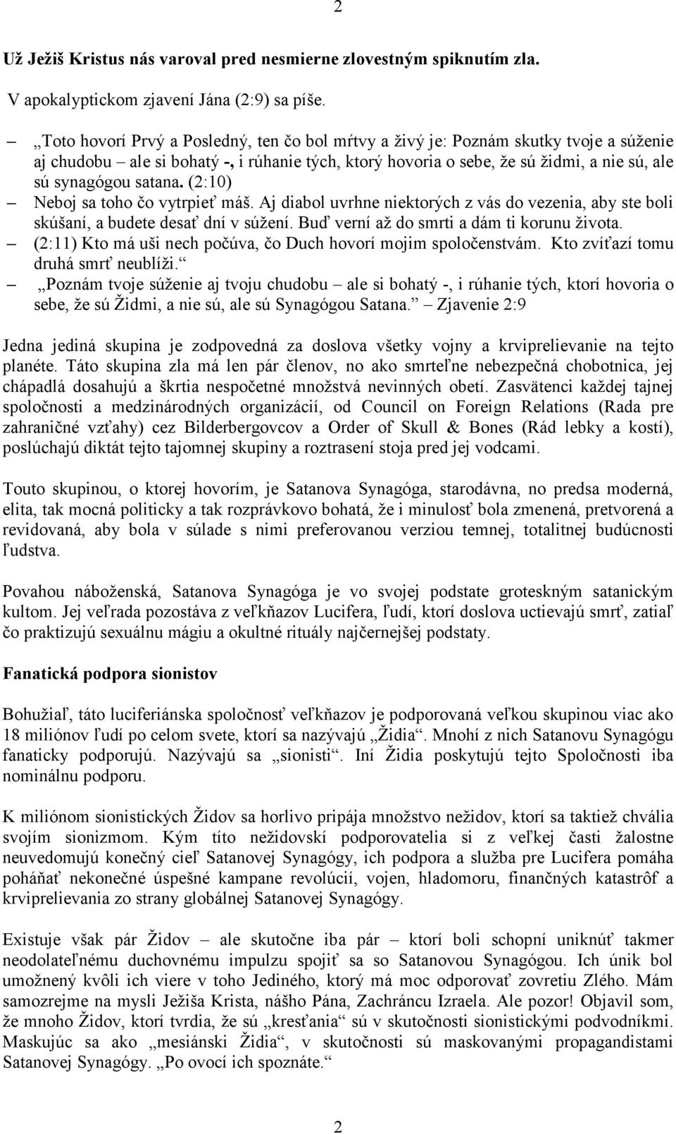 (2:10) Neboj sa toho čo vytrpieť máš. Aj diabol uvrhne niektorých z vás do vezenia, aby ste boli skúšaní, a budete desať dní v súžení. Buď verní až do smrti a dám ti korunu života.