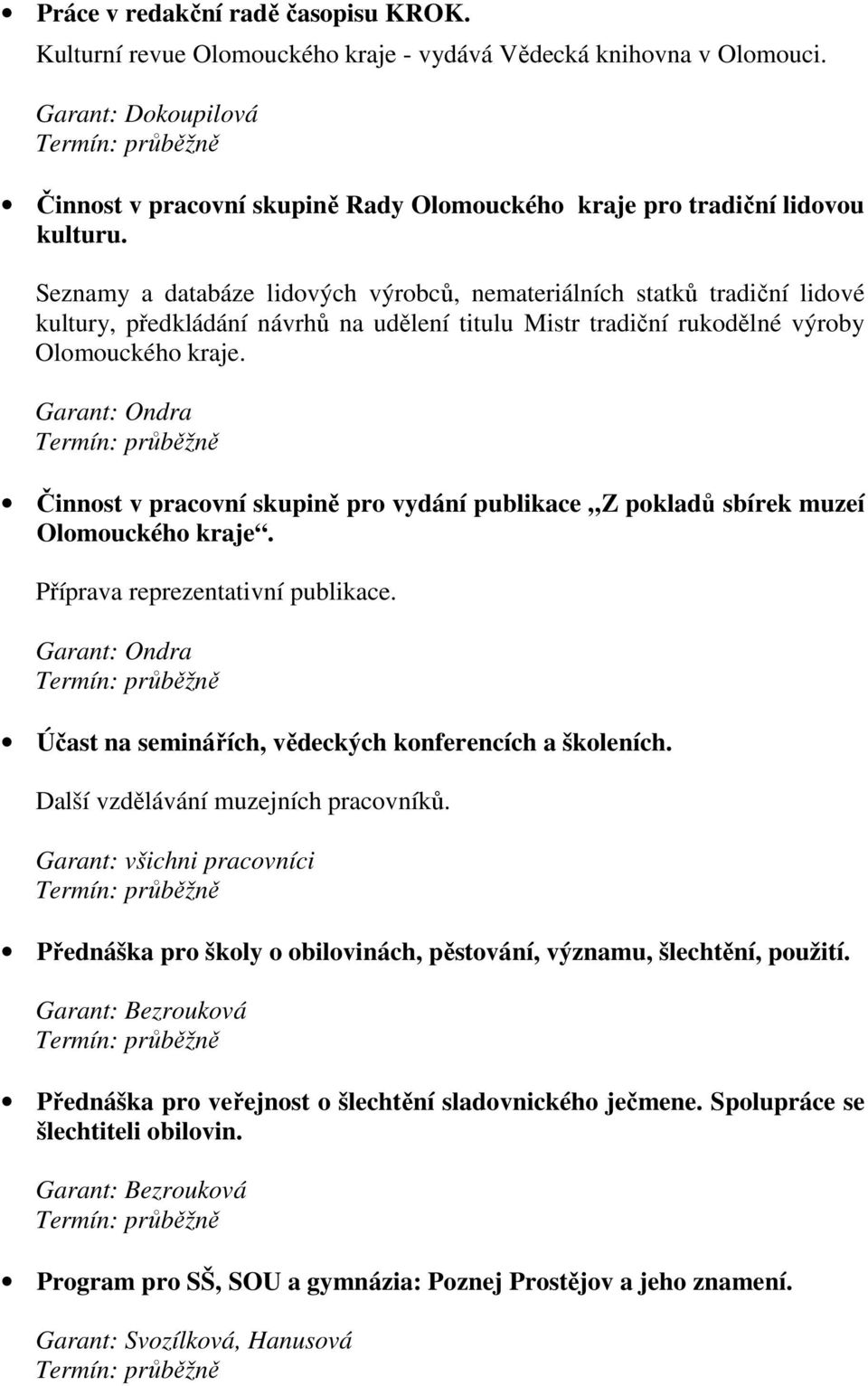 Seznamy a databáze lidových výrobců, nemateriálních statků tradiční lidové kultury, předkládání návrhů na udělení titulu Mistr tradiční rukodělné výroby Olomouckého kraje.