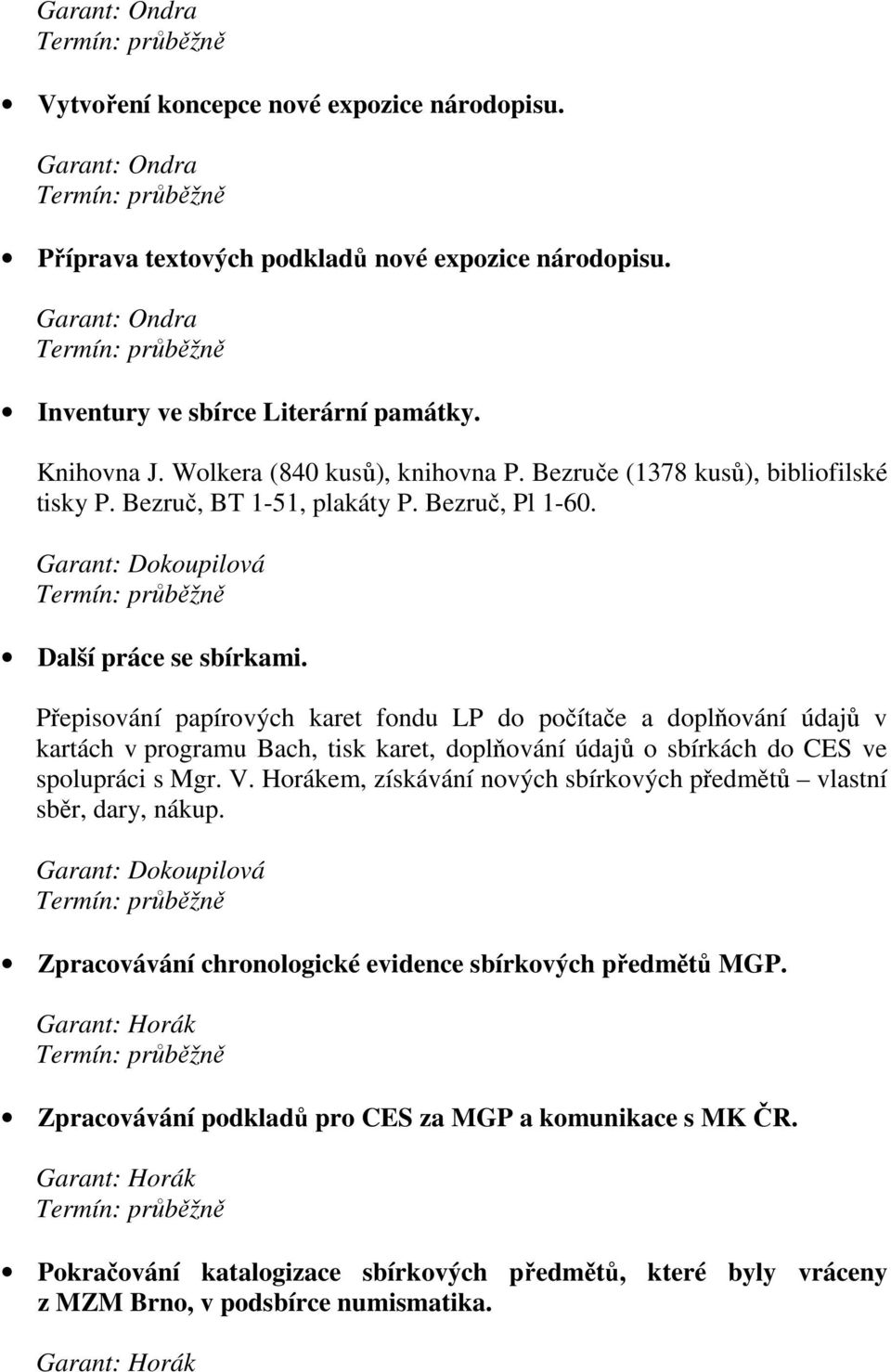 Přepisování papírových karet fondu LP do počítače a doplňování údajů v kartách v programu Bach, tisk karet, doplňování údajů o sbírkách do CES ve spolupráci s Mgr. V.