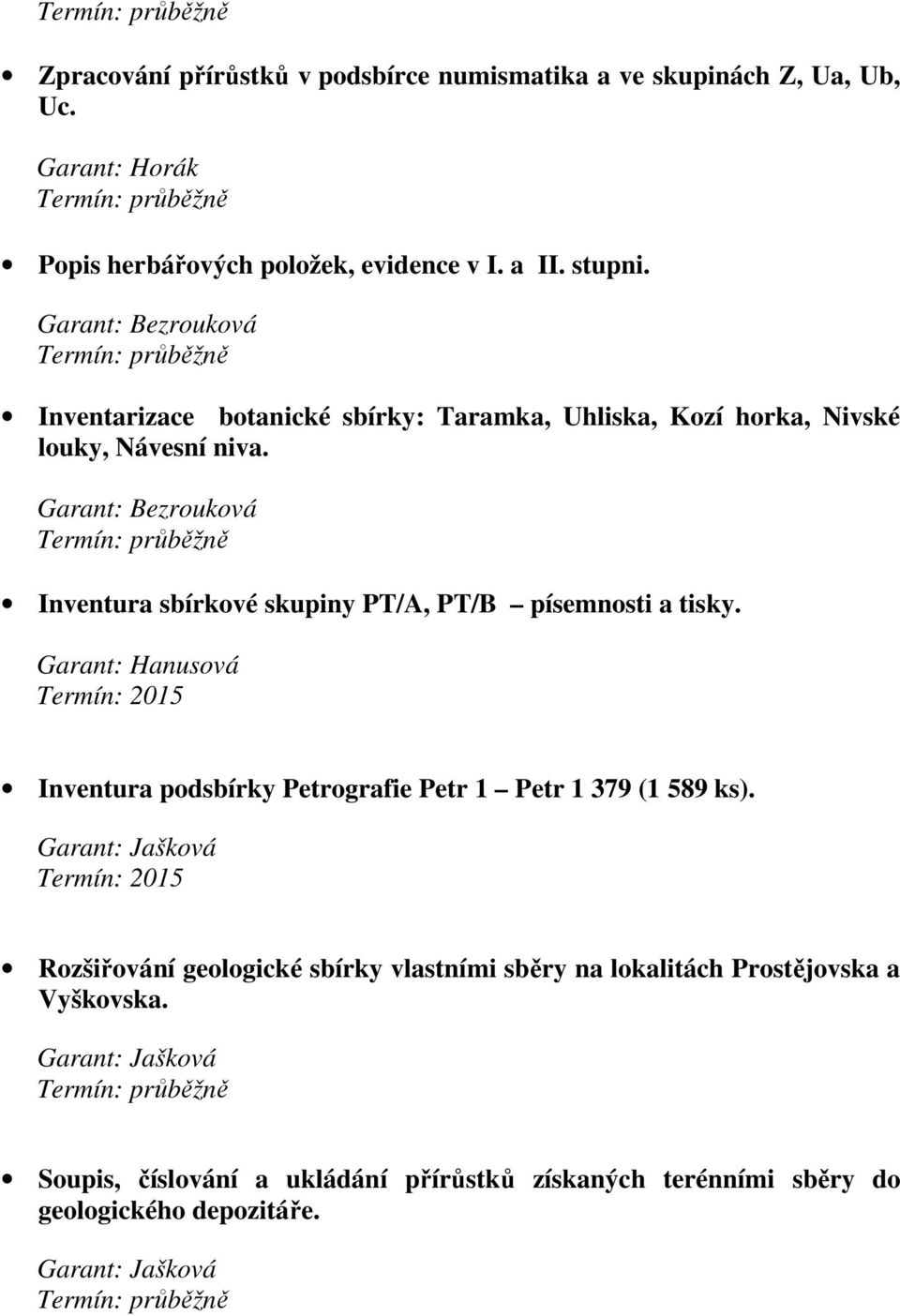 Garant: Bezrouková Inventura sbírkové skupiny PT/A, PT/B písemnosti a tisky.