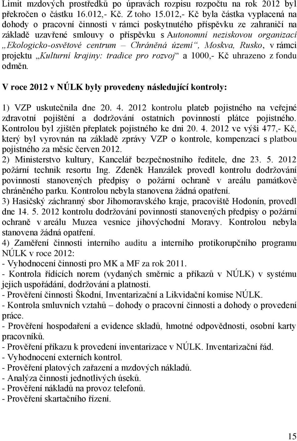 centrum Chráněná území, Moskva, Rusko, v rámci projektu Kulturní krajiny: tradice pro rozvoj a 1000,- Kč uhrazeno z fondu odměn.