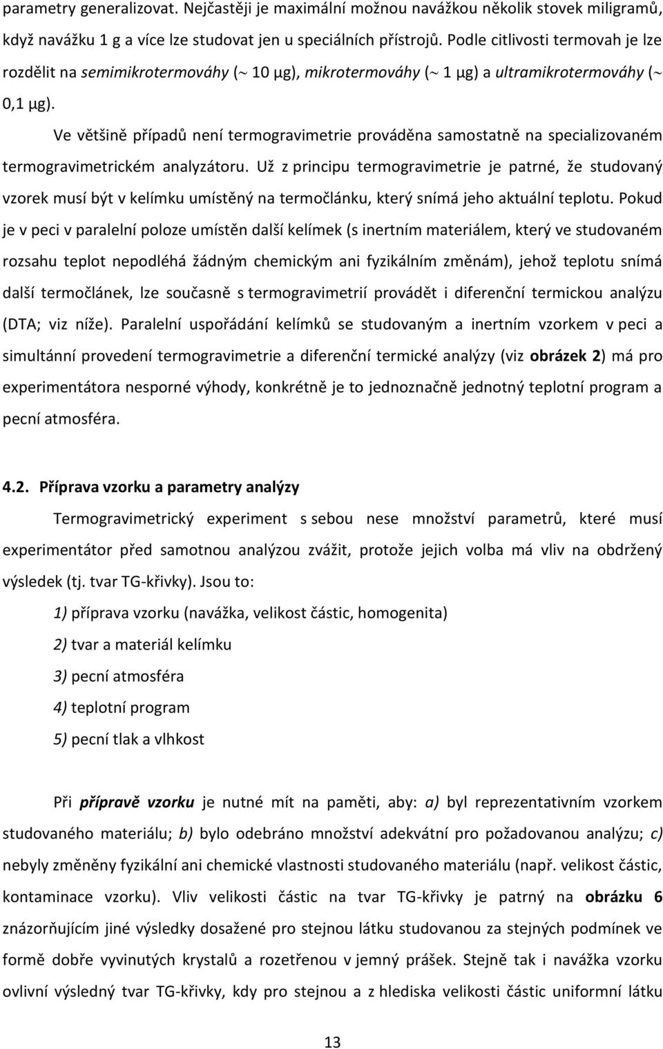 Ve většině případů není termogravimetrie prováděna samostatně na specializovaném termogravimetrickém analyzátoru.