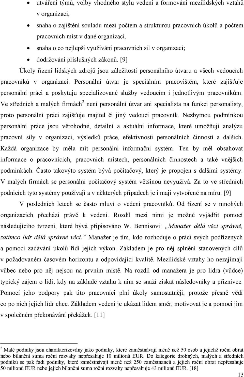 [9] Úkoly řízení lidských zdrojů jsou záležitostí personálního útvaru a všech vedoucích pracovníků v organizaci.